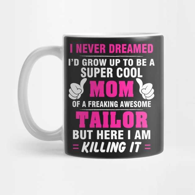 TAILOR Mom  – Super Cool Mom Of Freaking Awesome TAILOR by rhettreginald